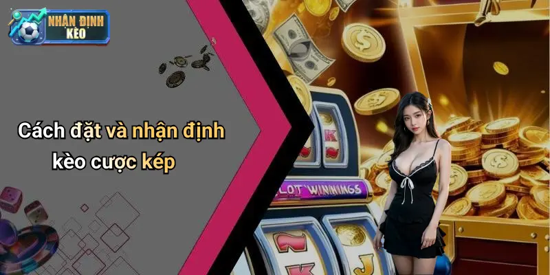 Cách đặt và nhận định kèo cược kép