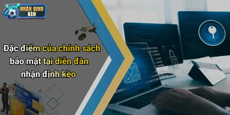 Đặc điểm của chính sách bảo mật tại diễn đàn nhận định kèo