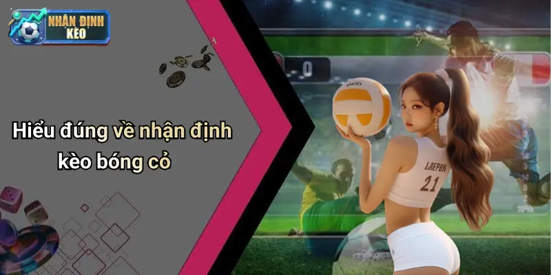 Hiểu đúng về nhận định kèo bóng cỏ