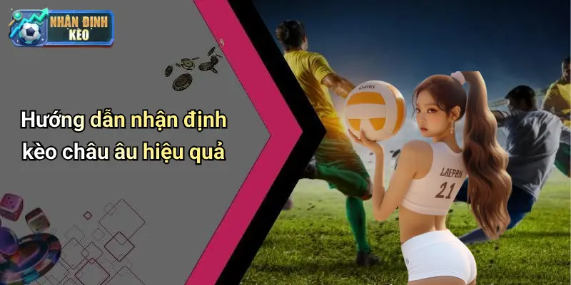 Hướng dẫn nhận định kèo châu âu hiệu quả