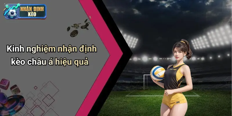 Kinh nghiệm nhận định kèo châu á hiệu quả