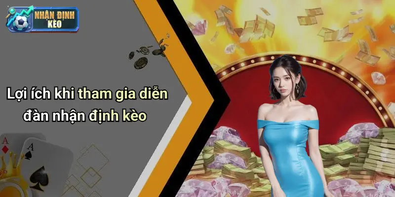 Lợi ích khi tham gia diễn đàn nhận định kèo