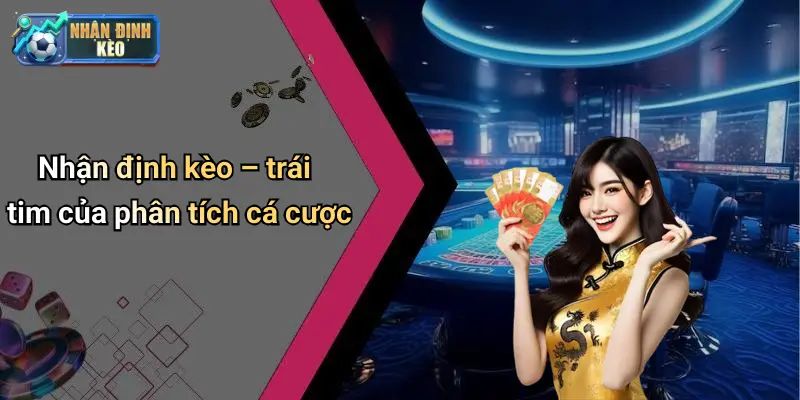 Nhận định kèo – trái tim của phân tích cá cược