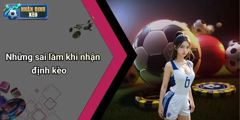 Những sai lầm khi nhận định kèo