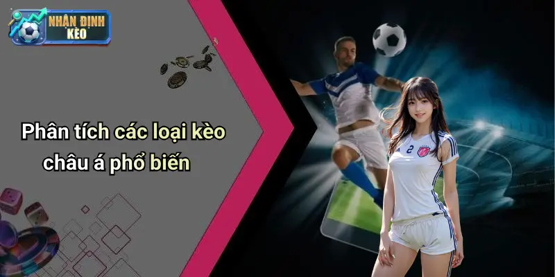 Phân tích các loại kèo châu á phổ biến
