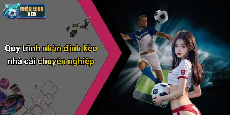 Quy trình chuẩn nhận định kèo nhà cái
