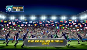 Soi kèo bóng đá các trận đấu vòng loại Olympic