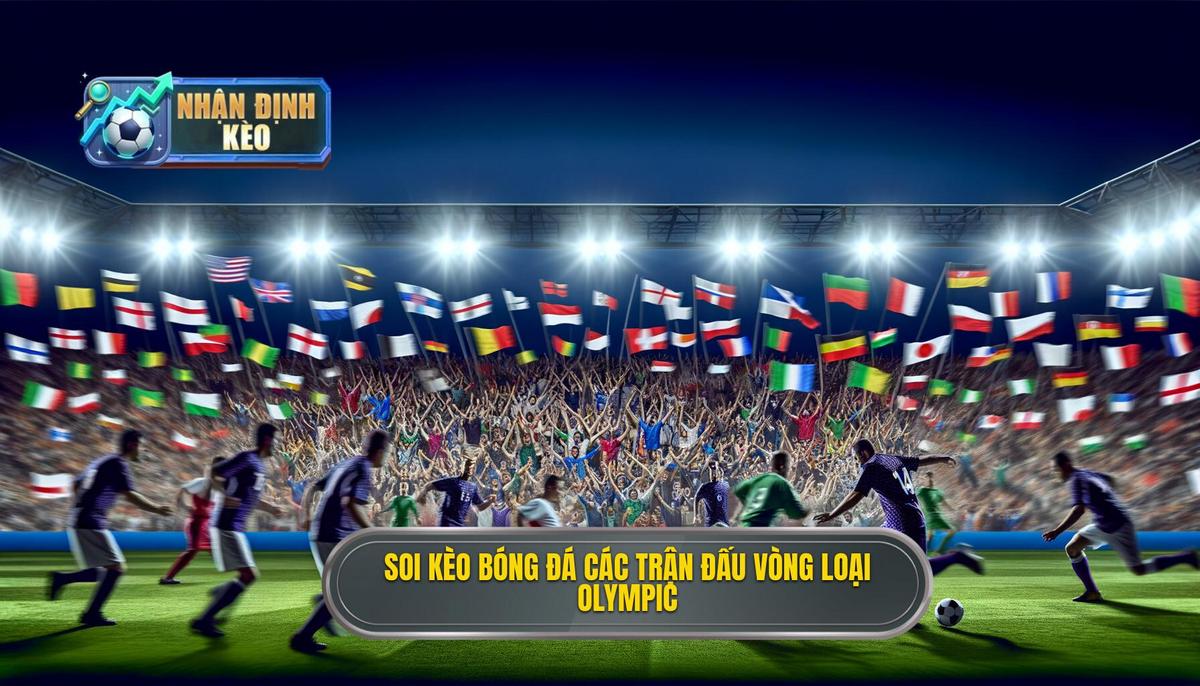 Soi kèo bóng đá các trận đấu vòng loại Olympic