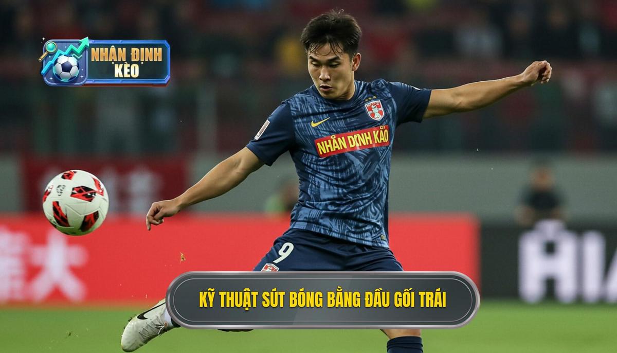 Kỹ thuật sút bóng bằng đầu gối trái