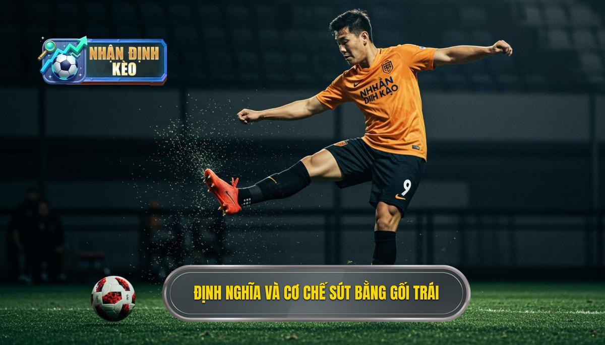 Phần 1_ Định nghĩa và Cơ chế hoạt động của Kỹ thuật sút bóng bằng đầu gối trái