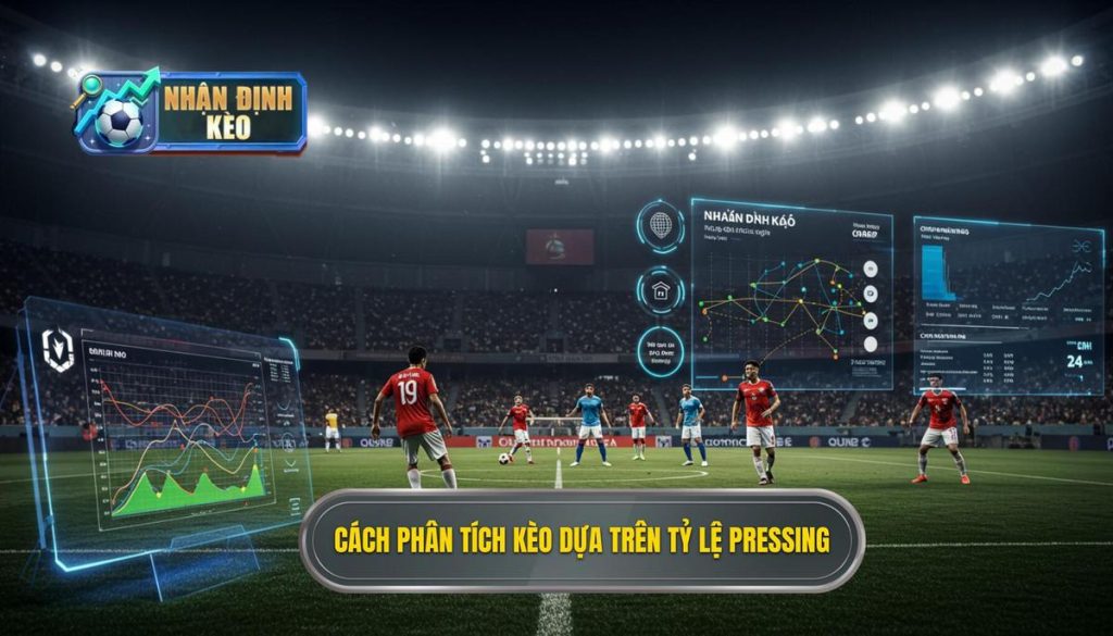 Cách phân tích kèo dựa trên tỷ lệ pressing