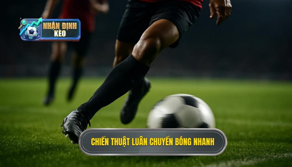 Chiến thuật luân chuyển bóng nhanh