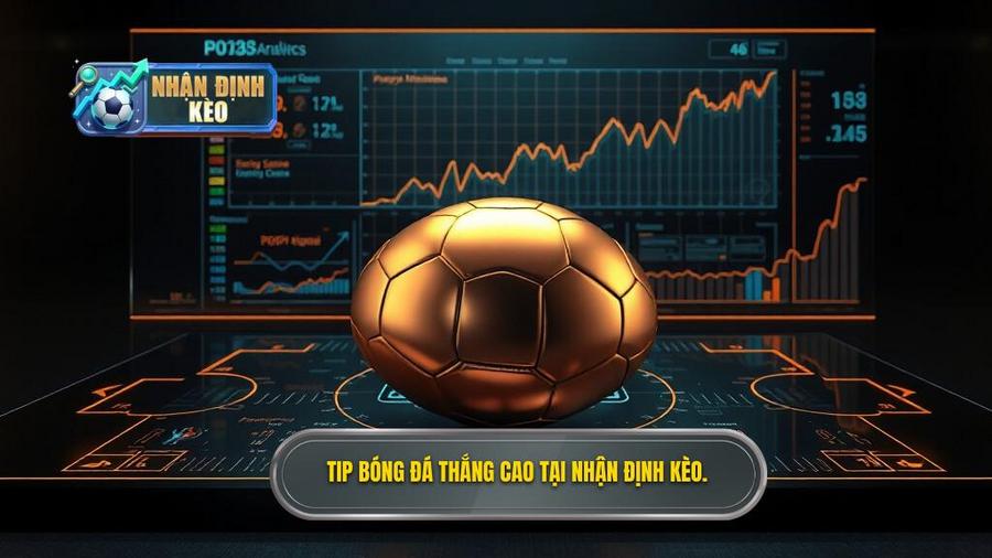 Tip bóng đá thắng cao - Bí quyết soi kèo từ chuyên gia NHẬN ĐỊNH KÈO
